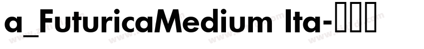 a_FuturicaMedium Ita字体转换